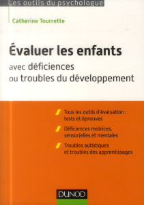 Evaluer les enfants avec déficiences ou troubles du développement - Tourrette Catherine