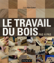 Le travail du bois pas à pas - Eden-Eadon Colin ; Gouadec Daniel