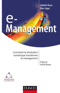 e-Management. Comment la révolution numérique transforme le management - Reyre Isabelle ; Lippa Marc ; Rosnay Joël de