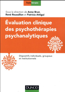 Evaluation clinique des psychothérapies psychanalytiques - Brun Anne ; Attigui Patricia ; Roussillon René