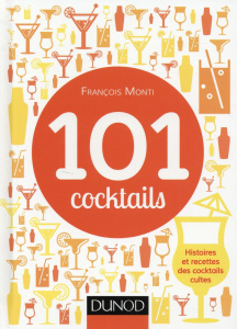 101 cocktails. Histoires et recettes des cocktails cultes - Monti François