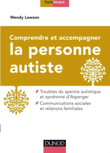 Comprendre et accompagner la personne autiste. Troubles du spectre autistique et syndrome d'Asperger - Lawson Wendy ; Jacquet-Dégez Estelle ; Hardiman-Ta