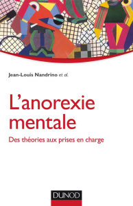 L'anorexie mentale. Des théories aux prises en charge - Nandrino Jean-Louis