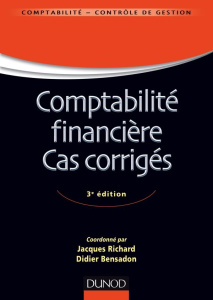 Comptabilité financière Cas corrigés. Normes IFRS versus normes françaises, 3e édition - Bensadon Didier ; Richard Jacques