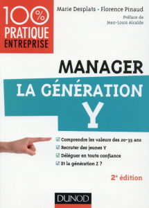 Manager la génération Y. Comprendre les valeurs des 20-35 ans ; recruter des jeunes Y ; déléguer en - Desplats Marie ; Pinaud Florence ; Alcaïde Jean-Lo