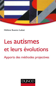 Les autismes et leurs évolutions. Apports des méthodes projectives - Suarez-Labat Hélène ; Chabert Catherine
