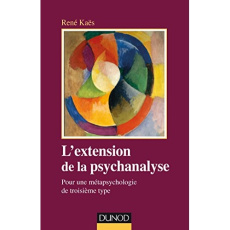 L'extension de la psychanalyse. Pour une métapsychologie du troisième type - Kaës René