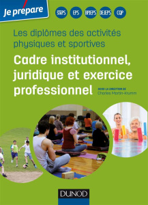 Cadre institutionnel, juridique et exercice professionnel. Les diplômes des activités physiques et s - Martin-Krumm Charles