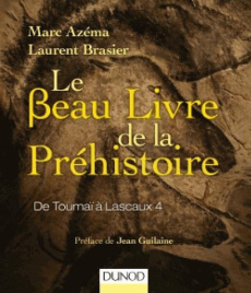 Le beau livre de la préhistoire. De Toumaï à Lascaux 4 - Azéma Marc ; Brasier Laurent ; Guilaine Jean