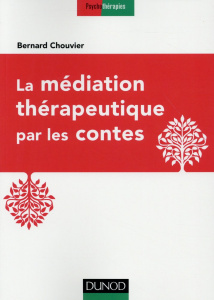 La médiation thérapeutique par les contes - Chouvier Bernard
