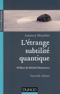 L'étrange subtilité quantique. 2e édition - Mouchet Amaury ; Demazure Michel