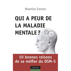 Qui a peur de la maladie mentale ? 10 bonnes raisons de se méfier du DSM-5 - Corcos Maurice