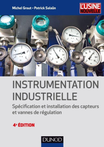 Instrumentation industrielle. Spécification et installation des capteurs et vannes de régulation, 4e - Grout Michel ; Salaün Patrick ; Bouteveille-Sander