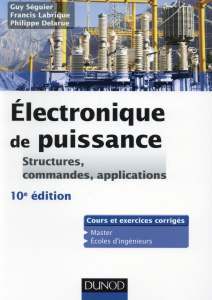 Electronique de puissance. Structures, commandes, applications, 10e édition - Séguier Guy ; Delarue Philippe ; Labrique Francis
