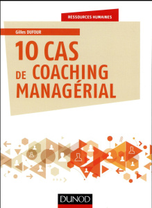 10 cas de coaching managérial - Dufour Gilles