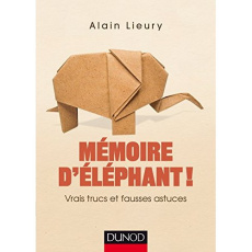 Mémoire d'éléphant. Vrais truc et fausses astuces - Lieury Alain