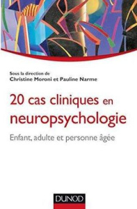 20 cas cliniques en neuropsychologie. Enfant, adulte, personne âgée - Moroni Christine ; Narme Pauline