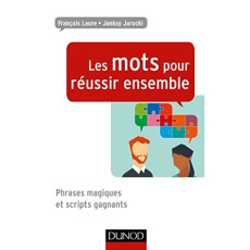 Les mots pour réussir ensemble. Phrases magiques et scripts gagnants - Laure François ; Jarocki Janksy