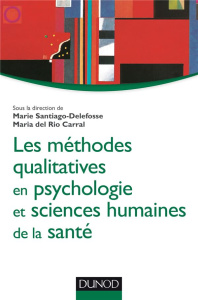 Les méthodes qualitatives en psychologie et sciences humaines de la santé - Santiago-Delefosse Marie ; Del Rio Carral Maria