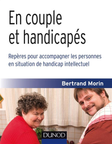 En couple et handicapés. Repères pour accompagner les personnes en situation de handicap intellectue - Morin Bertrand