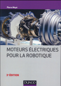 Moteurs électriques pour la robotique. 3e édition - Mayé Pierre
