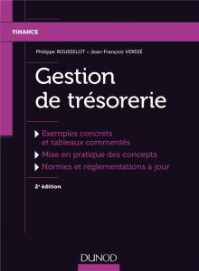 Gestion de trésorerie. Exemples concrets et tableaux commentés, mise en pratique des concepts, norme - Rousselot Philippe ; Verdié Jean-François