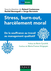 Stress, burn-out, harcèlement moral. De la souffrance au travail au management qualitatif - Coutanceau Roland ; Bennegadi Rachid ; Bornstein S