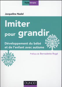 Imiter pour grandir. Développement du bébé et de l'enfant avec autisme, 2e édition - Nadel Jacqueline
