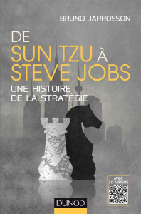 De Sun Tzu à Steve Jobs. Une histoire de la stratégie - Jarrosson Bruno