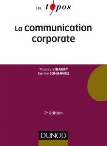 La communication corporate. 2e édition - Libaert Thierry ; Johannes Karine