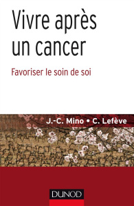 Vivre au-delà du cancer. Favoriser le soin de soi - Mino Jean-Christophe ; Lefève Céline