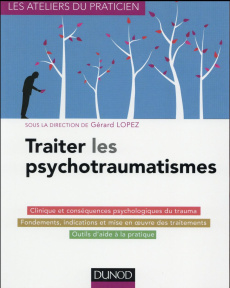 Traiter les psychotraumatismes - Lopez Gérard
