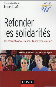 Refonder les solidarités. Les associations au coeur de la protection sociale - Lafore Robert ; Doutreligne Patrick