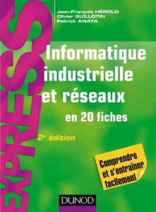Informatique industrielle et réseaux en 20 fiches. 2e édition - Hérold Jean-François ; Guillotin Olivier ; Anaya P
