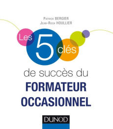 Les 5 clés de succès du formateur occasionnel - Bergier Patrick ; Houllier Jean-Roch