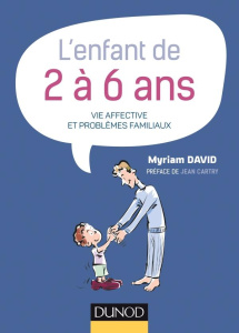 L'enfant de 2 à 6 ans. Vie affective et problèmes familiaux - David Myriam ; Cartry Jean