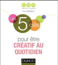 Les 5 clés pour être créatif au quotidien - Coirault Yann ; Buchet Pia de