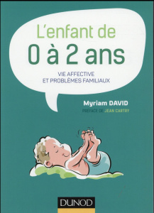 L'enfant de 0 à 2 ans. Vie affective et problèmes familiaux - David Myriam ; Cartry Jean