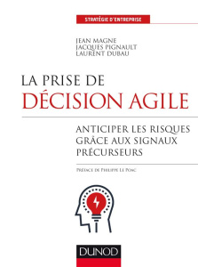 La prise de décision agile. Anticiper les risques grâce aux signaux précurseurs - Magne Jean ; Pignault Jacques ; Dubau Laurent ; Le