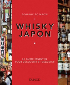 Whisky Japon. Le guide essentiel pour découvrir et déguster - Roskrow Dominic ; Miyamoto Mike ; Aubaud Davies Ne