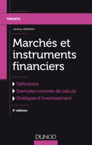 Marchés et instruments financiers. Définitions, exemples concrets de calculs, stratégies d'investiss - Morvan Jérémy