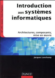Introduction aux systèmes informatiques. Architectures, composants, mise en oeuvre - Lonchamp Jacques