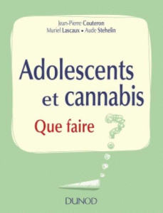 Adolescents et cannabis. Que faire ? - Couteron Jean-Pierre ; Lascaux Muriel ; Stehelin A