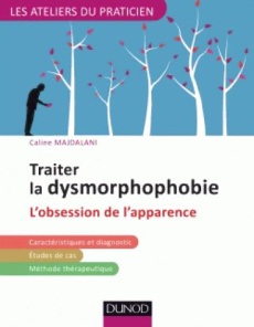 Traiter la dysmorphophobie. L'obsession de l'apparence - Majdalani Caline ; Trybou Vincent