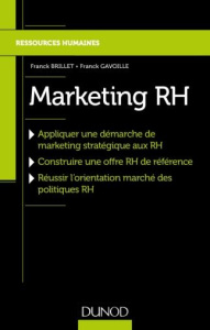 Marketing RH. Appliquer une démarche de marketing stratégique aux RH, Construire une offre RH de réf - Brillet Franck ; Gavoille Franck