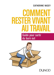 Comment rester vivant au travail ? Guide pour sortir du burn out - Vasey Catherine