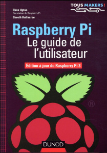 Raspberry Pi. Le guide de l'utilisateur, Edition à jour de Raspberry Pi 3 - Upton Eben ; Halfacree Gareth ; Maniez Dominique