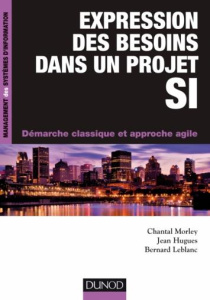 Expression des besoins dans un projet SI. Démarche classique et approche agile - Morley Chantal ; Hugues Jean ; Leblanc Bernard
