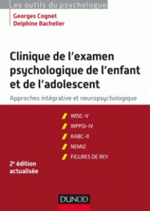Clinique de l'examen psychologie de l'enfant et de l'adolescent. Approches intégratives et neuropsyc - Cognet Georges - Bachelier Delphine