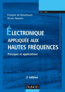 Electronique appliquée aux hautes fréquences. Principes et applications, 2e édition - Dieuleveult François de ; Romain Olivier
